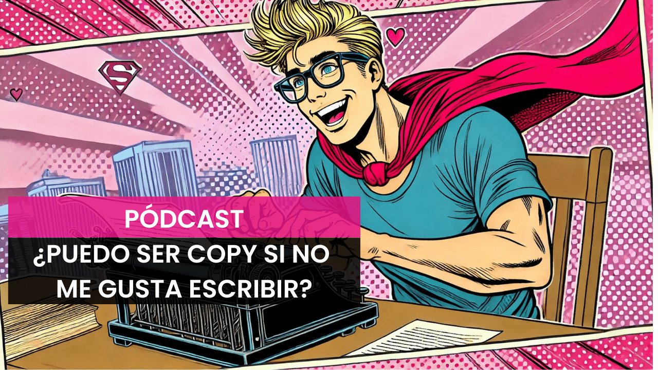 ¿Tiene que gustarte escribir para ser copywriter?