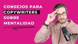 Consejos de mentalidad pra copywriters novatos