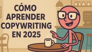 Cómo aprender copywriting en 2025
