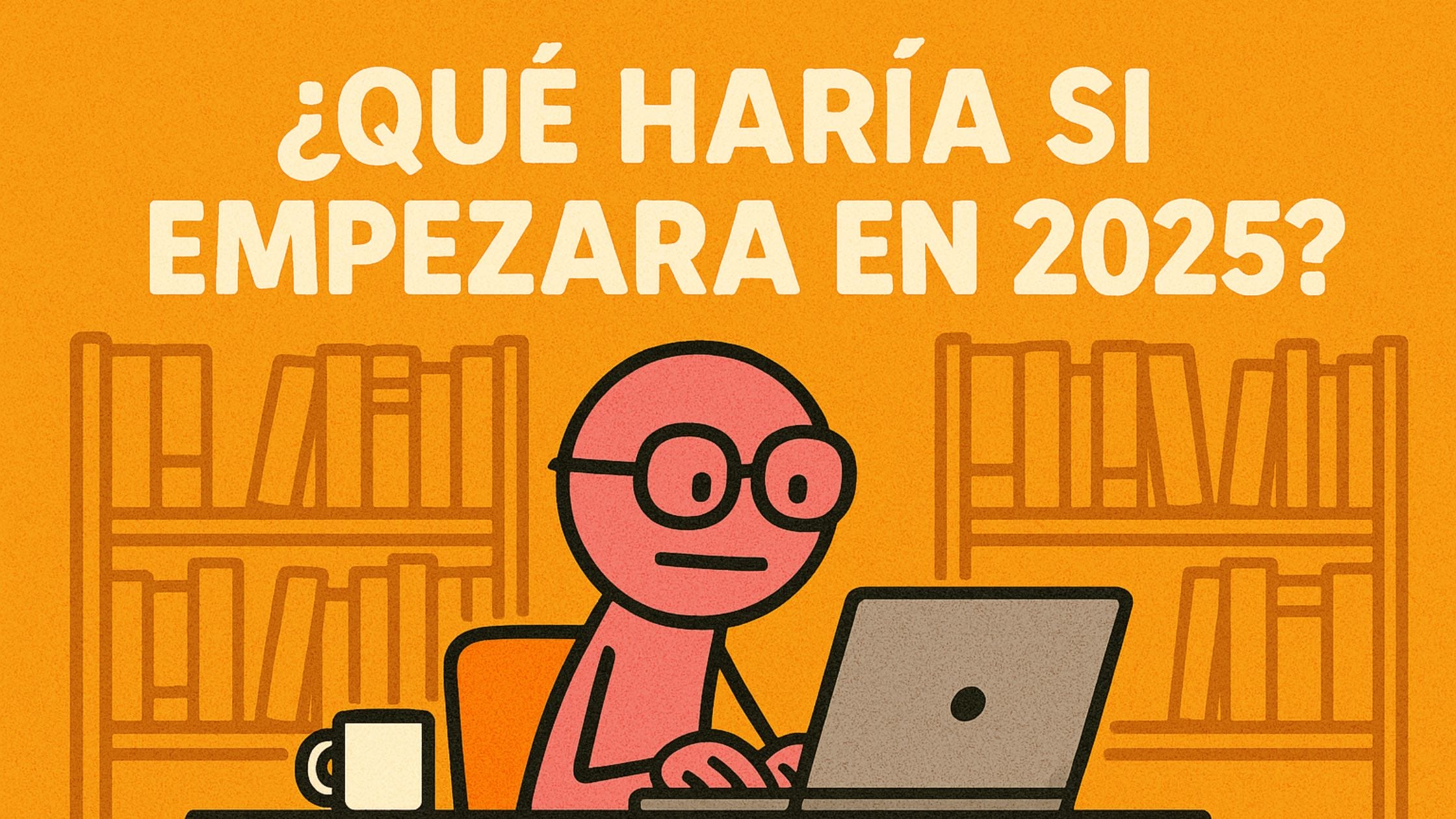 ¿Cómo empezaría en 2025?