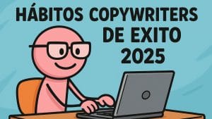 Hábitos de éxito copywriter 2025