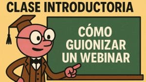 Cómo guionizar un webinar desde cero